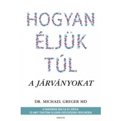   Hogyan éljük túl a járványokat - A pandémiák múltja és jövője, és amit tehetünk ellenük egészségünk védelmében