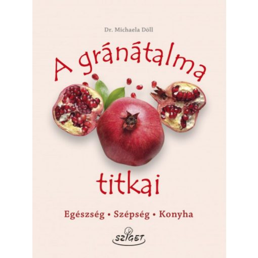 A gránátalma titkai - Egészség, szépség, konyha