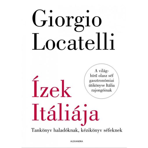 Ízek Itáliája - Tankönyv haladóknak, kézikönyv séfeknek