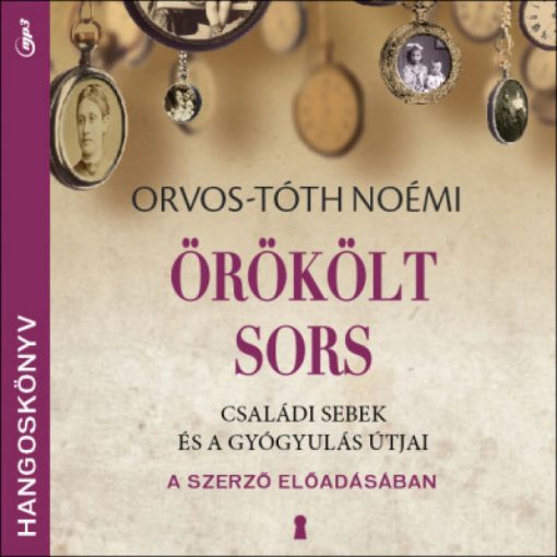 Örökölt sors - Hangoskönyv - Családi sebek és a gyógyulás útjai