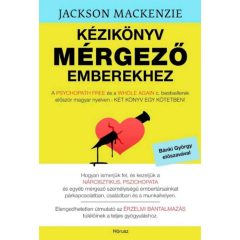   Kézikönyv mérgező emberekhez - Hogyan ismerjük fel és kezeljük a nárcisztikus, pszichopata és egyéb mérgező szemályiségű embertársainkat párkapcsolatban, családban és munkahelyen