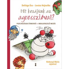   Mit kezdjünk az agresszióval? - Pszichológiai útmutató + indulatkezelő mesék