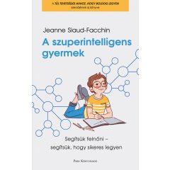   A szuperintelligens gyermek - Segítsük felnőni - segítsük, hogy sikeres legyen