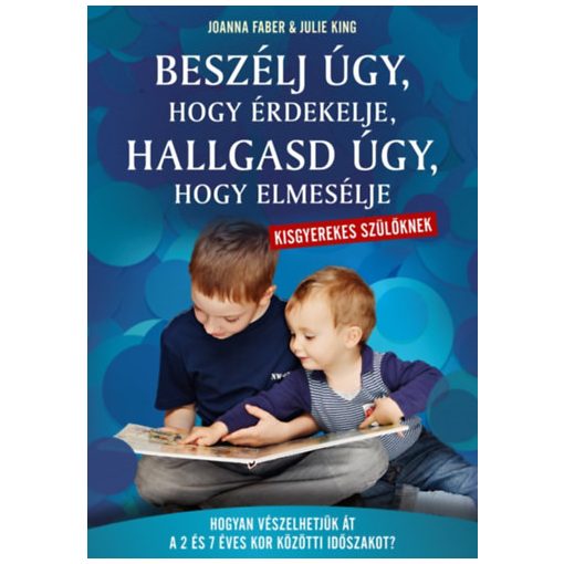 Beszélj úgy, hogy érdekelje, hallgasd úgy, hogy elmesélje - kisgyerekes szülőknek