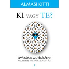   Ki vagy Te? - Elvárások szorításában - megfelelés vagy önazonosság