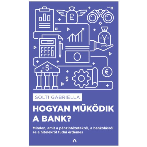 Hogyan működik a bank? - Minden, amit a pénzintézetekről, a bankolásról és a hitelekről tudni érdemes