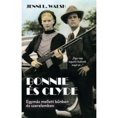 Bonnie és Clyde - Egymás mellett bűnben és szerelemben