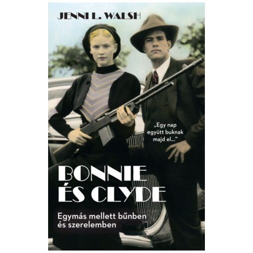 Bonnie és Clyde - Egymás mellett bűnben és szerelemben