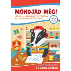   Mondjad még! - Irodalmi szöveggyűjtemény és családi olvasókönyv nagycsoportos óvodásoknak