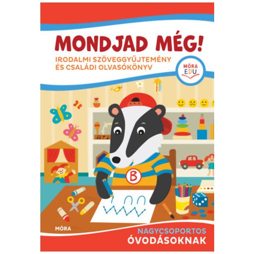 Mondjad még! - Irodalmi szöveggyűjtemény és családi olvasókönyv nagycsoportos óvodásoknak