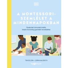   A Montessori-szemlélet a mindennapokban - Gyakorlati útmutató önálló, kreatív és boldog gyerek neveléséhez