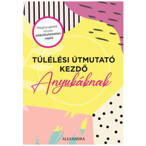 Túlélési útmutató kezdő anyukáknak