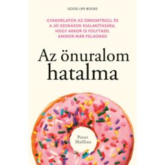   Az önuralom hatalma - Gyakorlatok az önkontroll és a jó szokások kialakítására, hogy akkor is folytasd, amikor már feladnád 9470