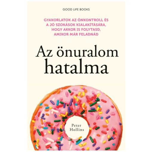 Az önuralom hatalma - Gyakorlatok az önkontroll és a jó szokások kialakítására, hogy akkor is folytasd, amikor már feladnád 9470