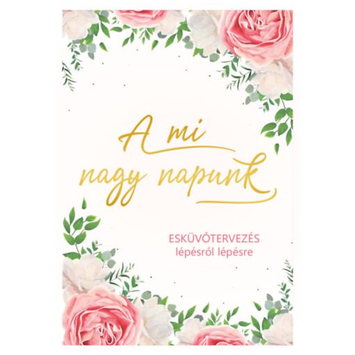 A mi nagy napunk - Esküvőtervezés lépésről lépésre