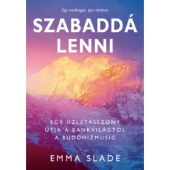   Szabaddá lenni - Egy üzletasszony útja a bankvilágtól a buddhizmusig