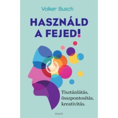   Használd a fejed! - Tisztánlátás, összpontosítás, kreativitás