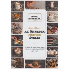   Az ünnepek mentes ételei - 60 glutén-, tej-, tojás-, cukor-, szója-, élesztő-, és kész lisztkeverékmentes vegán recept