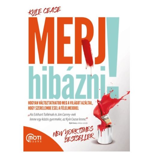 Merj hibázni! - Hogyan változtathatod meg a világot azáltal, hogy szerelembe esel félelmeiddel