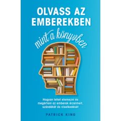   Olvass az emberekben, mint a könyvben - Hogyan lehet elemezni és megérteni az emberek érzelmeit, szándékát és viselkedését