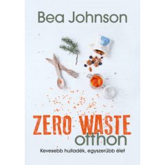 Zero Waste otthon - Kevesebb hulladék egyszerűbb élet