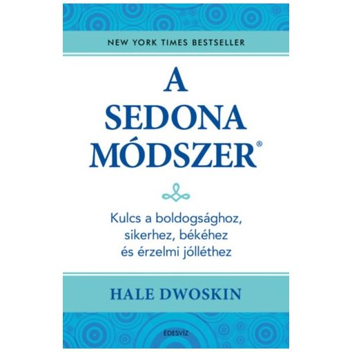 A Sedona-módszer - Kulcs a boldogsághoz, sikerhez, békéhez és az érzelmi jólléthez