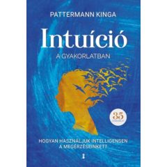   Intúíció a gyakorlatban - Hogyan használd intelligensen a megérzéseidet?