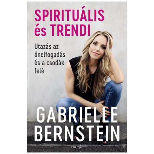 Spirituális és trendi - Utazás az önelfogadás és a csodák felé