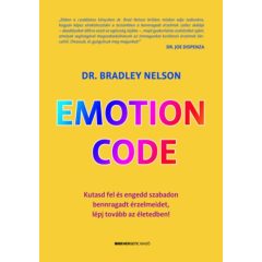   Emotion Code - Kutasd fel és engedd szabadon bennragadt érzelmeidet, lépj tovább az életedben!