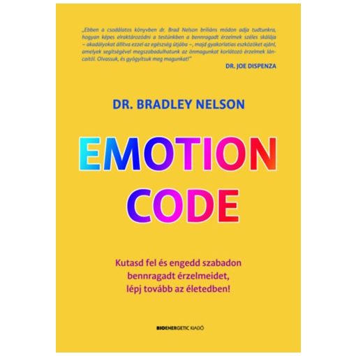 Emotion Code - Kutasd fel és engedd szabadon bennragadt érzelmeidet, lépj tovább az életedben!