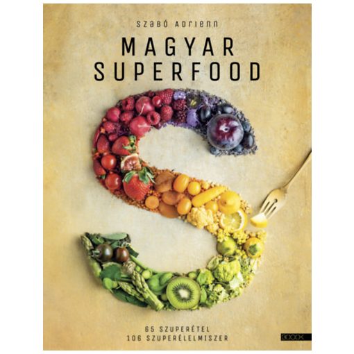 Magyar Superfood - 65 szuperétel, 106 szuperélelmiszer