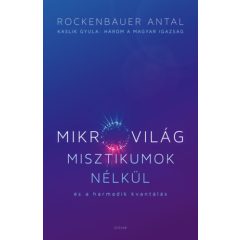   Mikrovilág misztikumok nélkül és a harmadik kvantálás - Kaslik Gyula: Három a magyar igazság