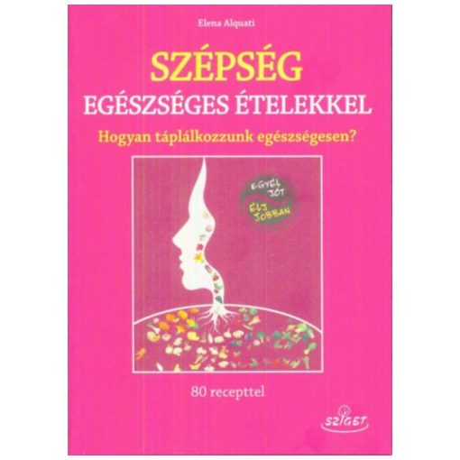 Szépség egészséges ételekkel - Hogyan táplálkozzunk egészségesen?