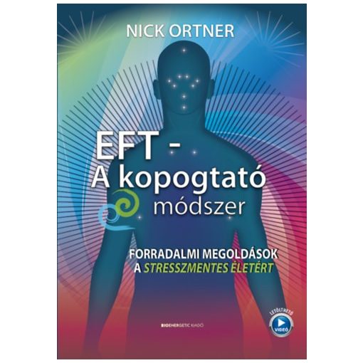 EFT - A kopogtató módszer - Forradalmi megoldások a stresszmentes életért