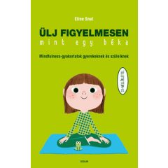   Ülj figyelmesen, mint egy béka - Mindfulness gyakorlatok gyerekeknek és szüleiknek - CD-melléklettel