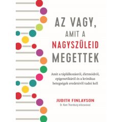   Az vagy, amit a nagyszüleid megettek - Amit a táplálkozásról, életmódról, epigenetikáról és a krónikus betegségek eredetéről tudni kell