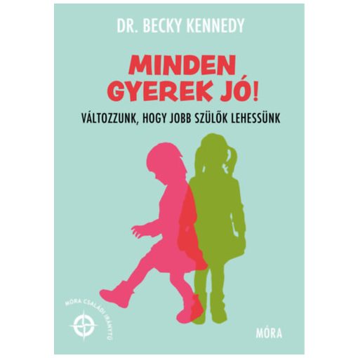 Minden gyerek jó! - Változzunk, hogy jobb szülők lehessünk