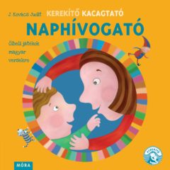   Kerekítő Kacagtató - Naphívogató - Ölbeli játékok magyar versekre