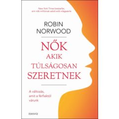   Nők akik túlságosan szeretnek - A változás, amit a férfiaktól várunk