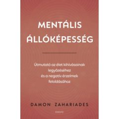   Mentális állóképesség - Útmutató az élet kihívásainak legyőzéséhez, és a negatív érzelmek feloldásához