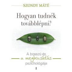   Hogyan tudnék továbblépni? - A bosszú és a megbocsátás pszichológiája