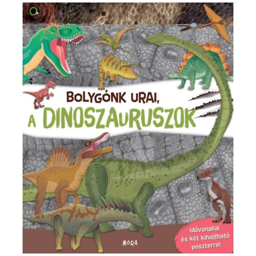 Bolygónk urai, a dinoszauruszok - Idővonallal és kihajtható poszterrel