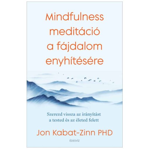 Mindfulness meditáció a fájdalom enyhítésére - Szerezd vissza az irányítást a tested és az életed felett
