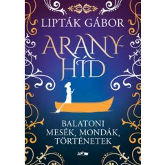 Aranyhíd - Balatoni mesék, mondák, történetek b3357