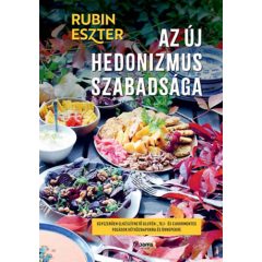   Az új hedonizmus szabadsága - Egyszerűen elkészíthető glutén-, tej- és cukormentes fogások hétköznapokra és ünnepekre