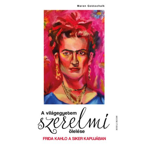 A világegyetem szerelmi ölelése - Frida Kahlo a siker kapujában