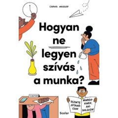   Hogyan ne legyen szívás a munka? - Őszinte jótanácsok mindenkinek, aki dolgozik