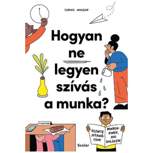 Hogyan ne legyen szívás a munka? - Őszinte jótanácsok mindenkinek, aki dolgozik