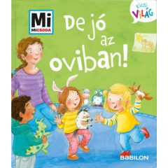   De jó az oviban! - Mi Micsoda Kicsi világ 2. - kihajtható fülekkel