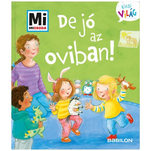 De jó az oviban! - Mi Micsoda Kicsi világ 2. - kihajtható fülekkel